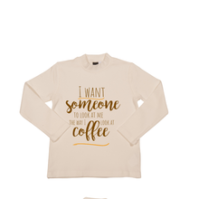 Load image into Gallery viewer, I want someone to look at me the way I look at COFFEE
